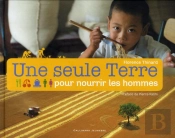Une Seule Terre Pour Nourrir Les Hommes