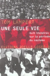 Une Seule Vie ; Huit Histoires Sur La Periode Du Nazisme