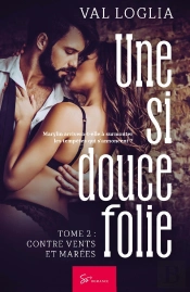 Une Si Douce Folie Tome 2 : Contre Vents Et Marées