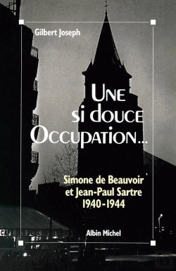 Bertrand.pt - Une Si Douce Occupation... ; Simone De Beauvoir Et Jean-Paul Sartre, 1940-1944