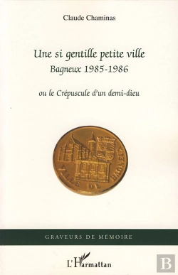 Bertrand.pt - Une Si Gentille Petite Ville ; Bagneux 1985-1986 Ou Le Crépuscule D'Un Demi-Dieu