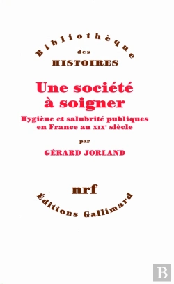 Bertrand.pt - Une Société À Soigner ; Hygiène Et Salubrité Publiques En France Au Xix Siècle