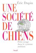Une Société De Chiens ; Petit Voyage Dans Le Cynisme Ambiant