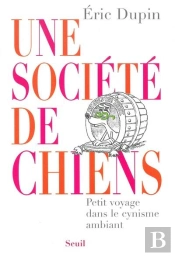 Une Société De Chiens ; Petit Voyage Dans Le Cynisme Ambiant