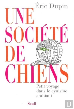 Bertrand.pt - Une Société De Chiens ; Petit Voyage Dans Le Cynisme Ambiant