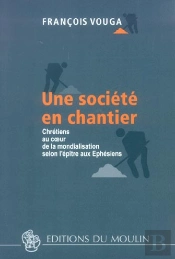 Une Société En Chantier : Chrétiens Au Coeur De La Mondialisation Selon L'Épître Aux Ephésiens