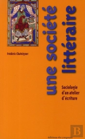 Une Société Littéraire; Sociologie D'Un Atelier D'Écriture