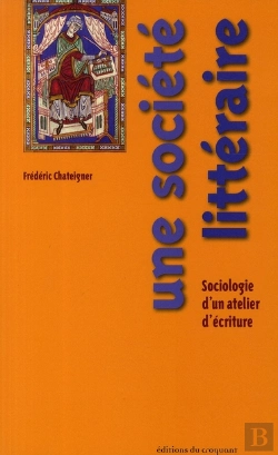 Bertrand.pt - Une Société Littéraire; Sociologie D'Un Atelier D'Écriture