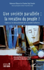 Une Société Parallèle ; La Vocation Du Peuple ? ; Essai Sur Le Dédoublement De La Société Haïtienne