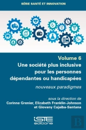 Une Société Plus Inclusive Pour Les Personnes Dépendantes Ou Handicapées : Nouveaux Paradigmes