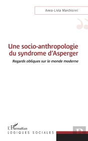Une Socio-Anthropologie Du Syndrome D'Asperger ; Regards Obliques Sur Le Monde Moderne