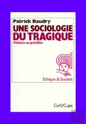 Une Sociologie Du Tragique ; Violence Au Quotidien