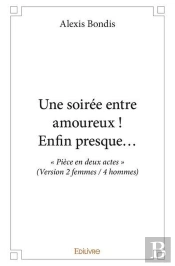 Une Soiree Entre Amoureux ! Enfin Presque... -  Piece En Deux Actes  (Version 2 Femmes / 4 Hommes)