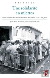 Une Solidarité En Miettes ; Socio-Histoire De L'Aide Alimentaire Des Années 1930 À Nos Jours