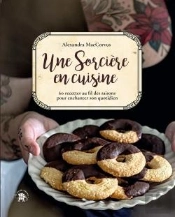 Une Sorcière En Cuisine : 60 Recettes Au Fil Des Saisons Pour Enchanter Son Quotidien