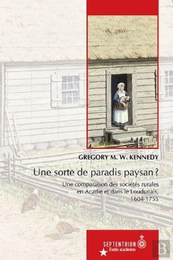 Bertrand.pt - Une Sorte De Paradis Paysan ? Une Comparaison Des Sociétés Rurales En Acadie Et Dans Le Loudunais, 1604-1755
