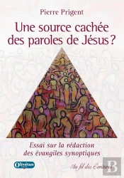 Une Source Cachée Des Paroles De Jésus ? Essai Sur La Rédaction Des Évangiles Synoptiques