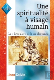 Une Spiritualite A Visage Humain - Le Livre D'Or De La Vie Chretienne