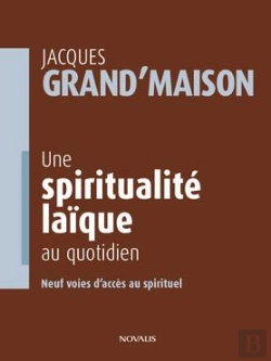 Bertrand.pt - Une Spiritualité Laïque Au Quotidien ; Neuf Voies D'Accès Au Spirituel