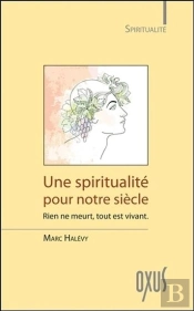 Une Spiritualite Pour Notre Siecle - Rien Ne Meurt, Tout Est Vivant