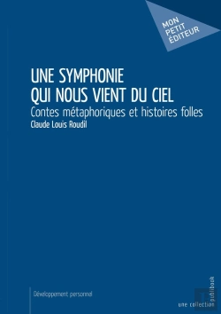 Bertrand.pt - Une Symphonie Qui Nous Vient Du Ciel : Contes Métaphoriques Et Histoires Folles