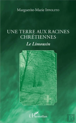 Bertrand.pt - Une Terre Aux Racines Chrétiennes ; Le Limousin