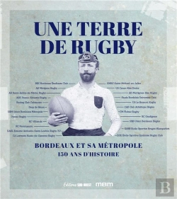 Bertrand.pt - Une Terre De Rugby : Bordeaux Et Sa Métropole : 150 Ans D'Histoire