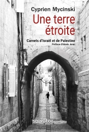 Une Terre Étroite ; Carnets D'Israël Et De Palestine
