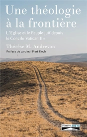 Une Théologie À La Frontière ; L'Eglise Et Le Peuple Juif Depuis Le Concile Vatican Ii Tome 1