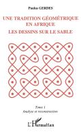 Une Tradition Geometrique En Afrique ;Le Dessin Sur Le Sable T.1 ; Analyse Et Reconstruction