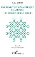 Une Tradition Geometrique En Afrique ;Le Dessin Sur Le Sable T.3 ; Analyse Comparative