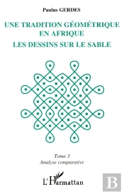 Une Tradition Geometrique En Afrique ;Le Dessin Sur Le Sable T.3 ; Analyse Comparative