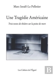 Une Tragédie Américaine ; Trois Textes De Théâtre Sur La Peine De Mort