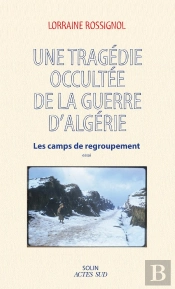 Une Tragédie Occultée De La Guerre D'Algérie : Les Camps De Regroupement