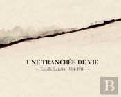 Une Tranchée De Vie ; Famille Lateltin 1914-1916