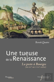 Une Tueuse De La Renaissance : La Peste À Bourges (Mi-Xve-Mi-Xviie Siècles)