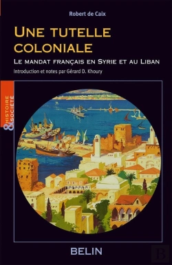 Bertrand.pt - Une Tutelle Coloniale : Le Mandat Français En Syrie Et Au Liban