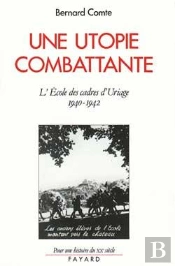Une Utopie Combattante : L'École Des Cadres D'Uriage (1940-1942)