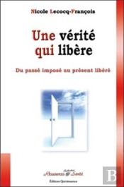 Une Vérité Qui Libère ; Du Passé Imposé Au Présent Libéré