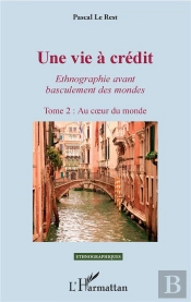Une Vie À Crédit, Ethnographie Avant Basculement Des Mondes T.2 ; Au Coeur Du Monde