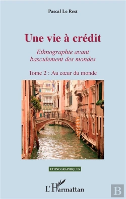 Bertrand.pt - Une Vie À Crédit, Ethnographie Avant Basculement Des Mondes T.2 ; Au Coeur Du Monde