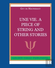 Une Vie. A Piece Of String And Other Stories