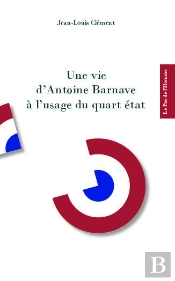 Une Vie D'Antoine Barnave À L'Usage Du Quart État