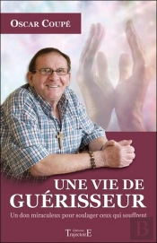 Une Vie De Guerisseur - Un Don Miraculeux Pour Soulager Ceux Qui Souffrent