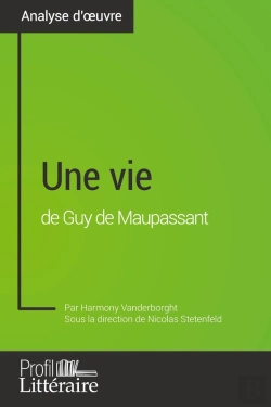 Bertrand.pt - Une Vie De Guy De Maupassant (Analyse Approfondie) : Approfondissez Votre Lecture De Cette Oeuvre Avec Notre Profil Littéraire (Résumé, Fiche De Lecture Et Axes De Lecture)