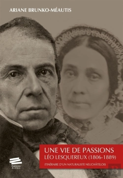 Bertrand.pt - Une Vie De Passions ; Léo Lesquereux (1806-1889) ; Itinéraire D'Un Naturaliste Neuchâtelois