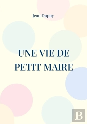 Une Vie De Petit Maire