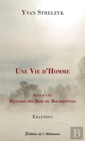Une Vie D'Homme ; Histoire Des Rois Du Bourbonnais