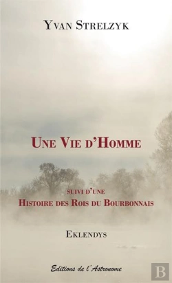Bertrand.pt - Une Vie D'Homme ; Histoire Des Rois Du Bourbonnais