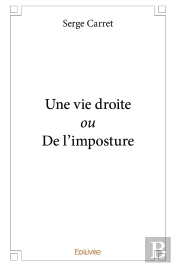 Une Vie Droite Ou De L'Imposture